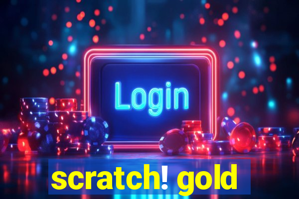 scratch! gold